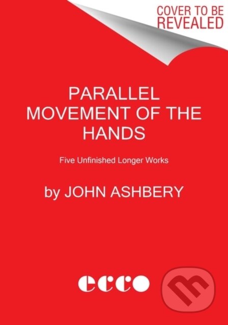 Kniha: Parallel Movement of the Hands (John Ashbery). Ecco, 2022