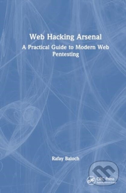 Kniha: Web Hacking Arsenal (Rafay Baloch). CRC Press, 2024