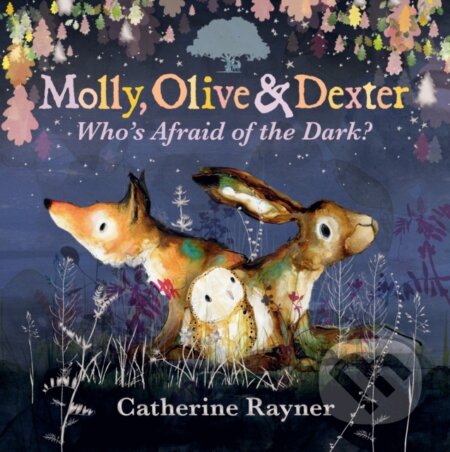 Kniha: Molly, Olive and Dexter: Who's Afraid of the Dark? (Catherine Rayner). Walker books, 2024