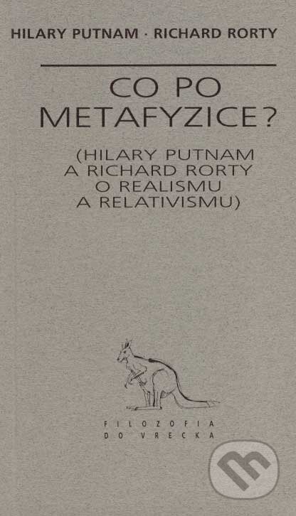Co po metafyzice? - Hilary Putnam, Richard Rorty, Archa, 1997
