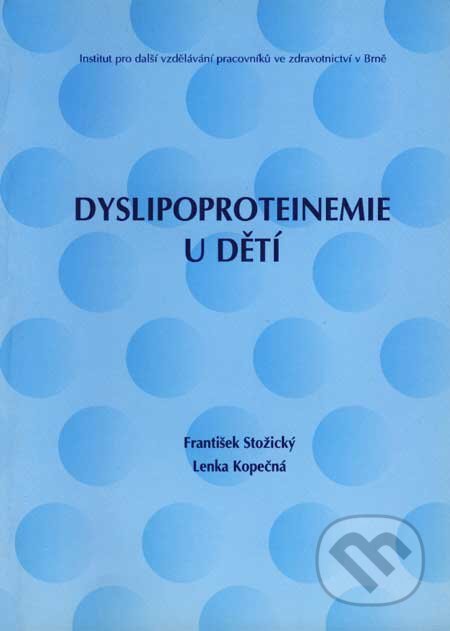 Dyslipoproteinemie u dětí - František Stožický, Lenka Kopečná, Institut pro další vzdělávání pracovníků ve zdravotnictví, 2002