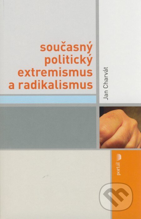 Současný politický extremismus a radikalismus - Jan Charvát, Portál, 2007