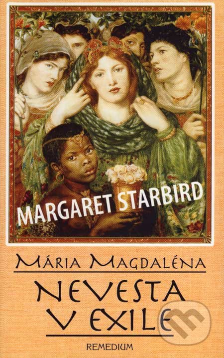 Mária Magdaléna, nevesta v exile - Margaret Starbird, Remedium, 2007
