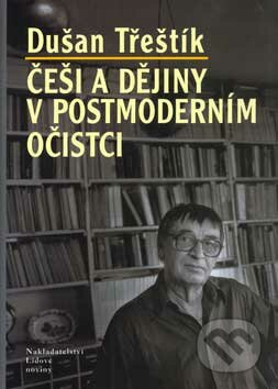 Češi a dějiny v postmoderním očistci - Dušan Třeštík, Nakladatelství Lidové noviny, 2007