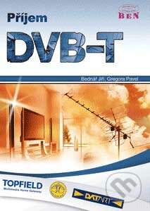 Příjem DVB-T - Jiří Bednář, Pavel Gregora, BEN - technická literatura, 2007