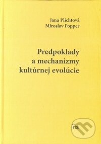 Predpoklady a mechanizmy kultúrnej evolúcie - Jana Plichtová, Miroslav Popper, IRIS, 2006