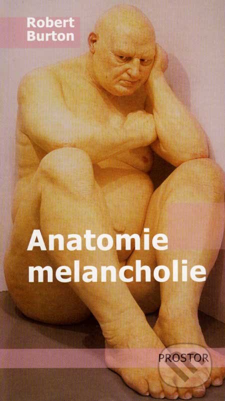 Anatomie melancholie - Robert Burton, Prostor, 2006