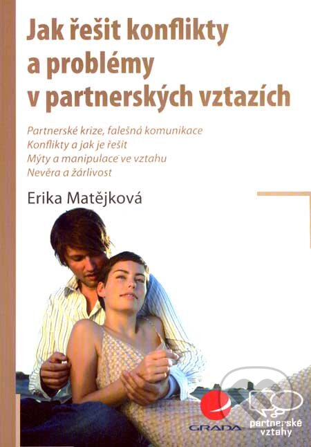 Jak řešit konflikty a problémy v partnerských vztazích - Erika Matějková, Grada, 2007