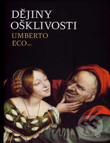 Dějiny ošklivosti - Umberto Eco, Argo, 2007