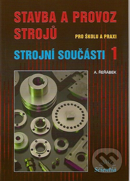 Stavba a provoz strojů pro školu a praxi - Antonín Řeřábek, Scientia, 2006