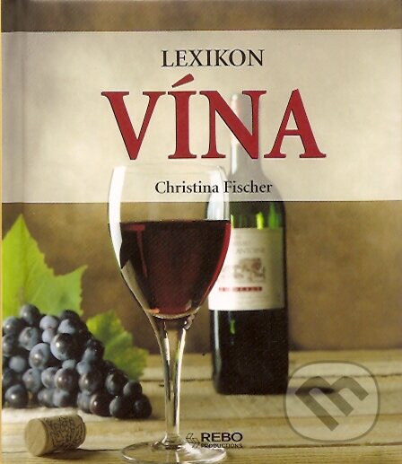 Lexikon vína - Christina Fischer, Rebo, 2007