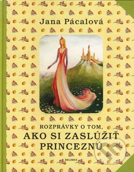 Rozprávky o tom, ako si zaslúžiť princeznú - Jana Pácalová, Belimex, 2007