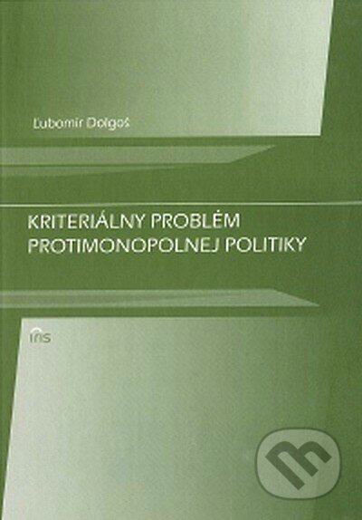 Kriteriálny problém protimonopolnej politiky - Ľubomír Dolgoš, IRIS, 2007
