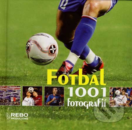 Fotbal - 1001 fotografií, Rebo, 2007