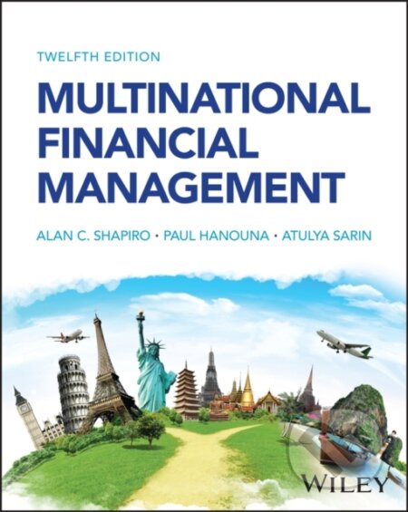 Kniha: Multinational Financial Management, 12th Edition (Alan C. Shapiro, Paul Hanouna a Atulya Sarin). John Wiley & Sons, 2024