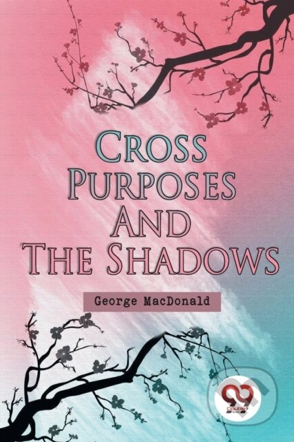 Kniha: Cross Purposes And The Shadows (George Macdonald). , 2023