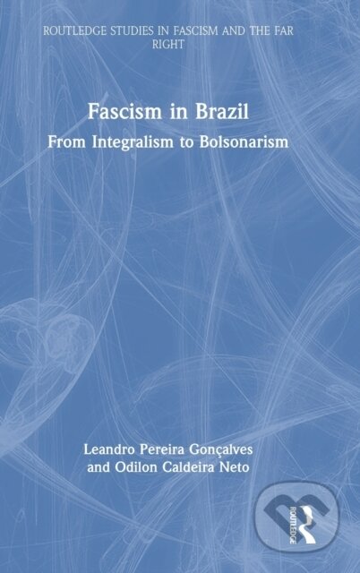 Kniha: Fascism in Brazil (Leandro Pereira Gonçalves a Odilon Caldeira Neto). Routledge, 2022