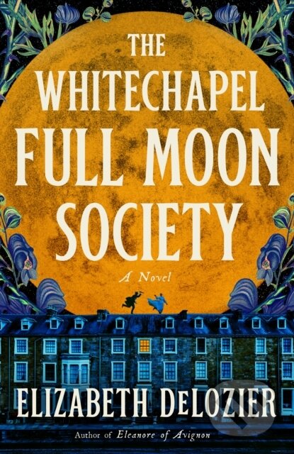 Kniha: The Whitechapel Full Moon Society (Elizabeth DeLozier). Dutton, 2026
