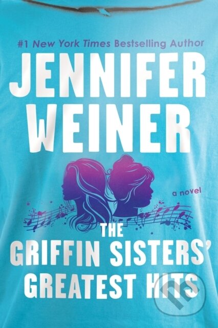 Kniha: The Griffin Sisters' Greatest Hits Intl (Jennifer Weiner). , 2025