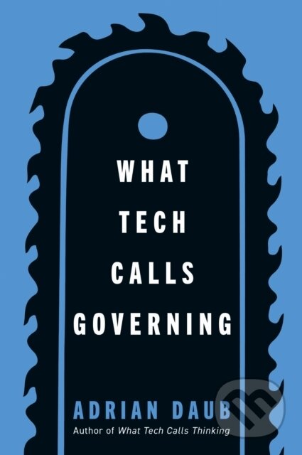 Kniha: What Tech Calls Governing (Adrian Daub). , 2026