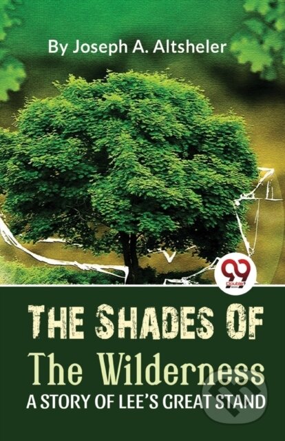 Kniha: The Shades Of The Wilderness A STORY OF LEE'S GREAT STAND (Joseph A. Altsheler). , 2023