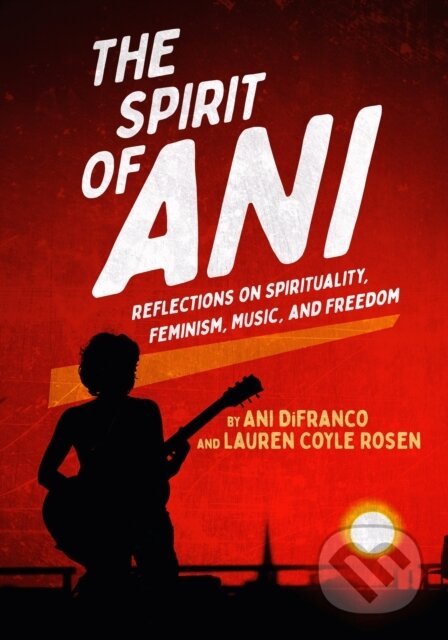 Kniha: The Spirit of Ani (Ani DeFranco a Lauren Coyle Rosen). Akashic Books, 2026