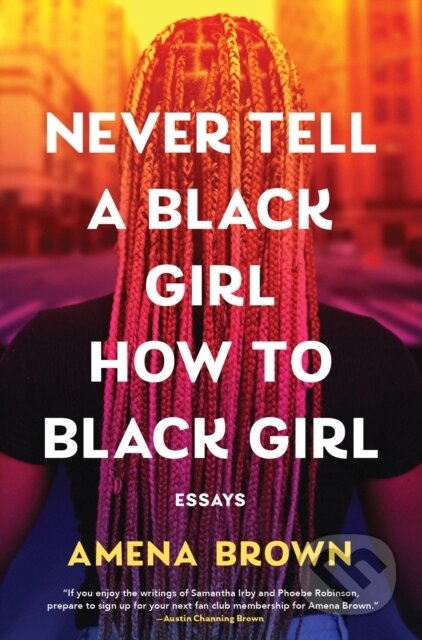 Kniha: Never Tell a Black Girl How to Black Girl (Amena Brown). Tiny Reparations Books, 2026