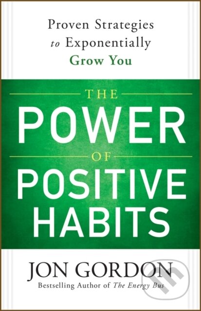 Kniha: The Power of Positive Habits (Jon Gordon). John Wiley & Sons, 2026