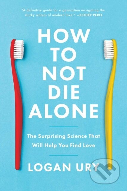 Kniha: How to Not Die Alone (Logan Ury). Simon & Schuster, 2022