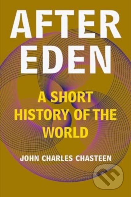 Kniha: After Eden – A Short History of the World (John Charles Chasteen). WW Norton & Co, 2024