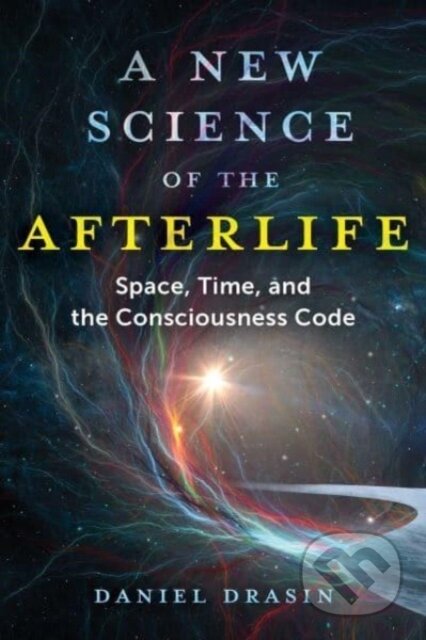 Kniha: A New Science of the Afterlife (Daniel Drasin). Park Street Press, 2023