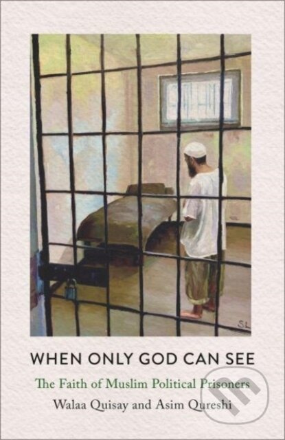 Kniha: When Only God Can See – The Faith of Muslim Political Prisoners (Asim Qureshi a Walaa Quisay). Pluto Press, 2024