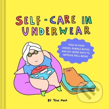 Kniha: Self-Care in Underwear (Ton Mak). Chronicle Books, 2022