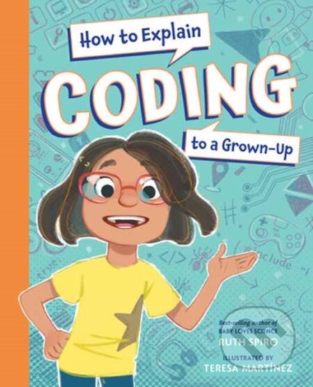 Kniha: How to Explain Coding to a Grown-Up (Ruth Spiro). , 2023