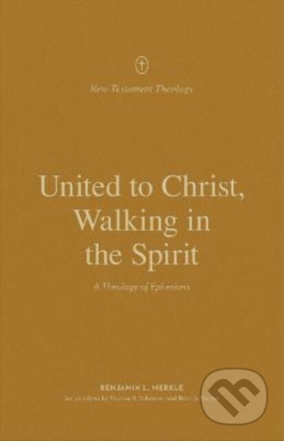 Kniha: United to Christ, Walking in the Spirit – A Theology of Ephesians (Benjamin L. Merkle). Crossway Books, 2022