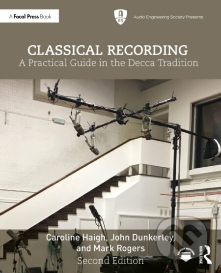 Kniha: Classical Recording (Caroline Haigh, Mark Rogers a John Dunkerley). Focal Press, 2026