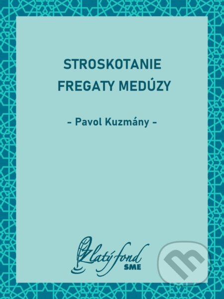 E-kniha: Stroskotanie fregaty Medúzy (Pavol Kuzmány). Petit Press, 2026