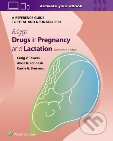 Kniha: Briggs Drugs in Pregnancy and Lactation: A Reference Guide to Fetal and Neonatal Risk (Alicia B. Forinash, Craig V. Towers a Carrie Brusseau). Wolters Kluwer Health, 2026