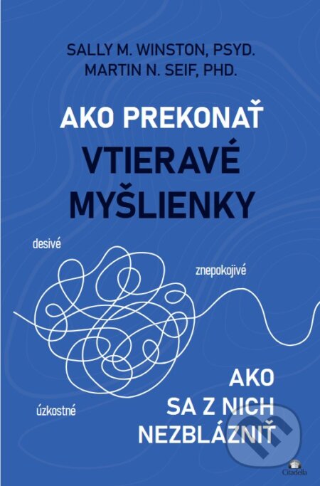 Kniha: Ako prekonať vtieravé myšlienky (Sally M. Winston a Martin N. Seif). Citadella, 2026