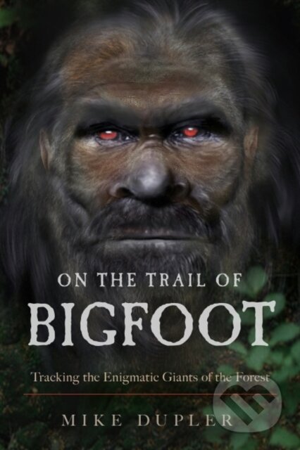 Kniha: On the Trail of Bigfoot (Mike Dupler). New Page Books, 2021