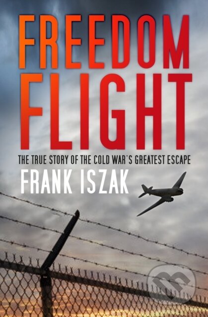 Kniha: Freedom Flight (Frank Iszak). The History Press, 2017