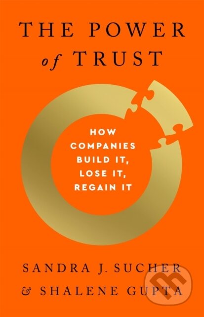 Kniha: The Power of Trust (Sandra J Sucher a Shalene Gupta). Public Affairs, 2021