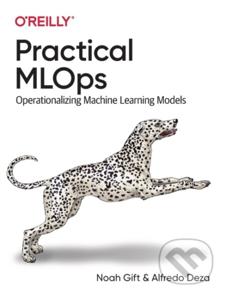 Kniha: Practical MLOps (Alfredo Deza a Noah Gift). O'Reilly Media, 2021
