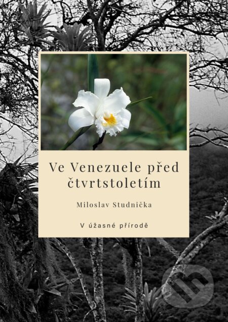 E-kniha: Ve Venezuele před čtvrtstoletím – V úžasné přírodě (Miloslav Studnička). TZ-one, 2026
