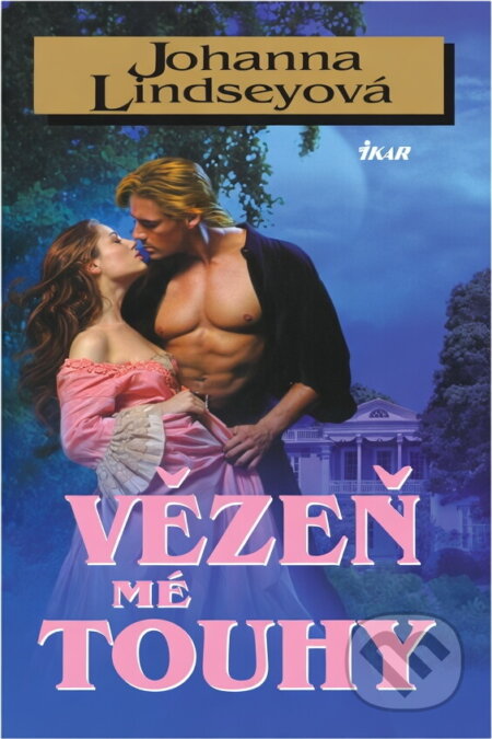 Kniha: Vězeň mé touhy (Johanna Lindsey). Ikar, 2002