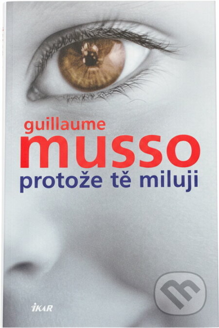 Kniha: Protože tě miluji (Guillaume Musso). Ikar, 2008