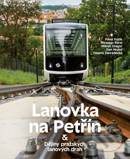 Kniha: Lanovka na Petřín & Dějiny pražských lanových drah (Pavel Fojtík, Dan Hrubý, Marek Gregor, Miroslav Fürst a Helena Zahrádecká). Pražské příběhy, 2026
