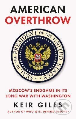 Kniha: American Overthrow (Keir Giles). C Hurst & Co Publishers, 2026