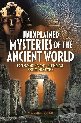 Kniha: Unexplained Mysteries of the Ancient World (William Potter). Arcturus, 2025