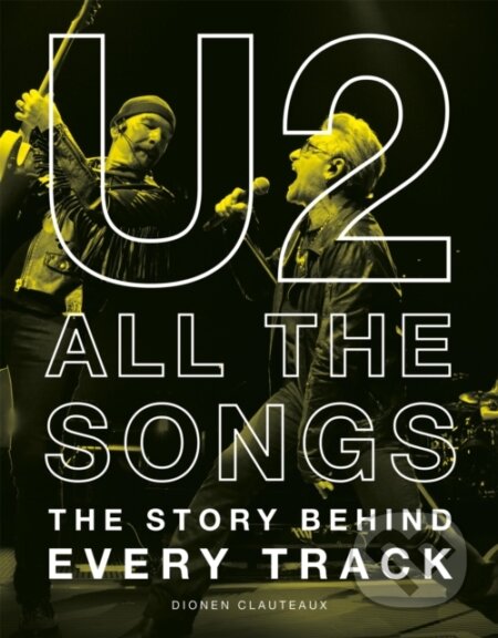 Kniha: U2 All the Songs (Dionen Clauteaux). Running, 2026